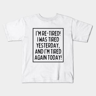 I'm re-tired! Kids T-Shirt